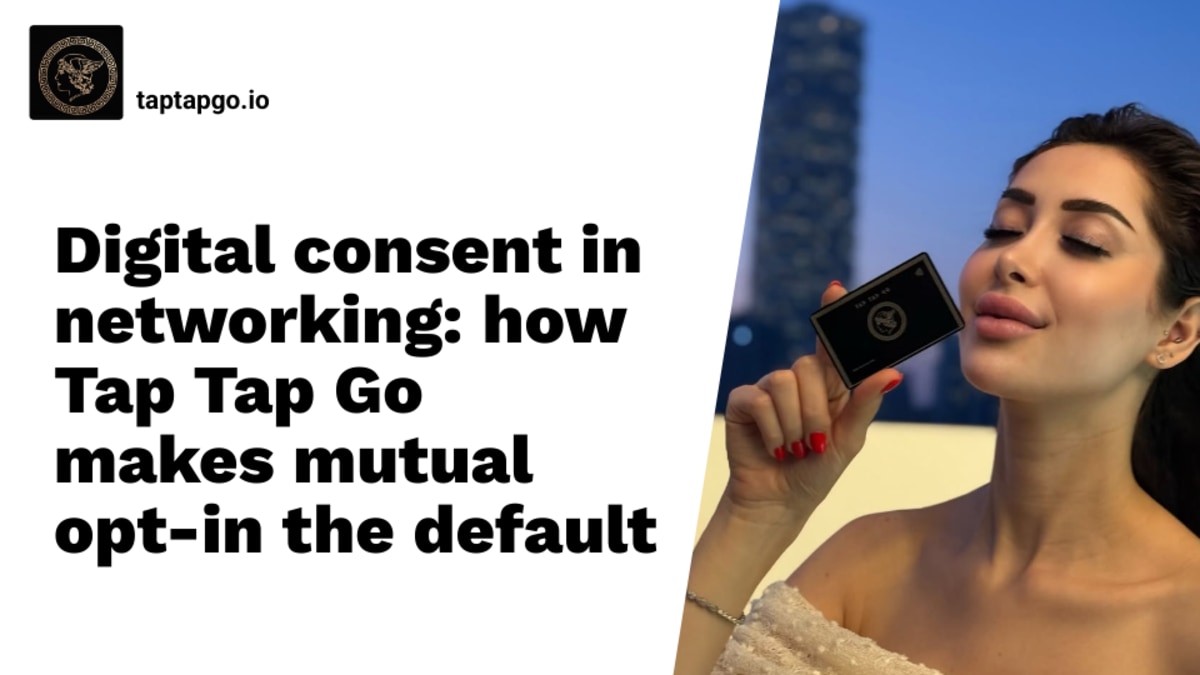 Digital consent in networking: how Tap Tap Go makes mutual opt-in the default