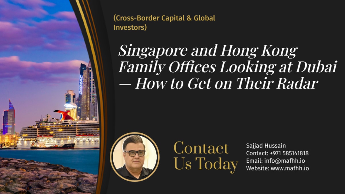 Singapore and Hong Kong Family Offices Looking at Dubai — How to Get on Their Radar