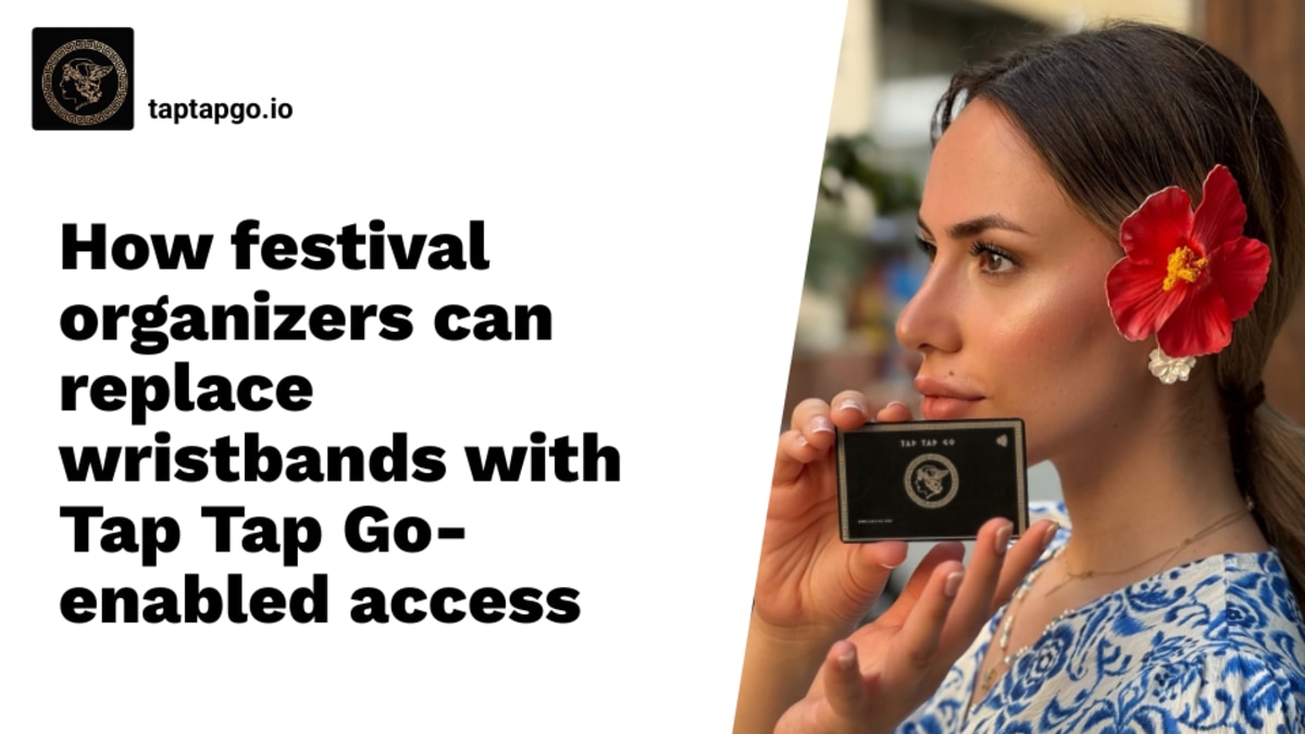 How festival organizers can replace wristbands with Tap Tap Go-enabled access
