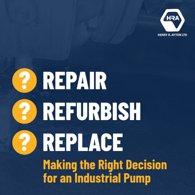Repair, Refurbish or Replace? Making the Right Decision for an Industrial Pump