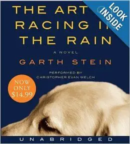Garth Stein The Art of Racing in the Rain: A Heartfelt Tale of Love and Loyalty