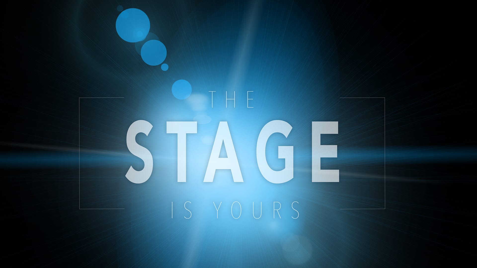The Stage Is Yours