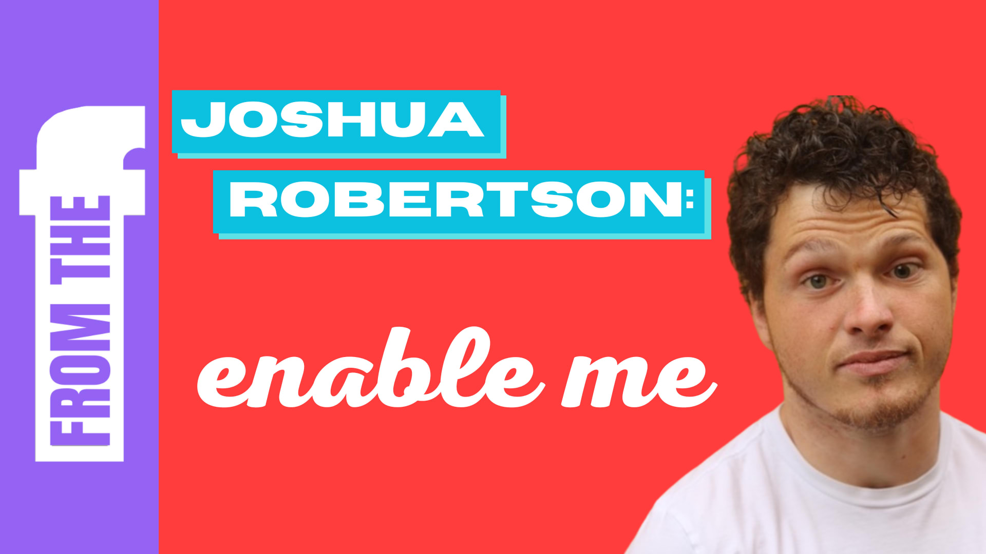 Joshua Robertson: Enable Me