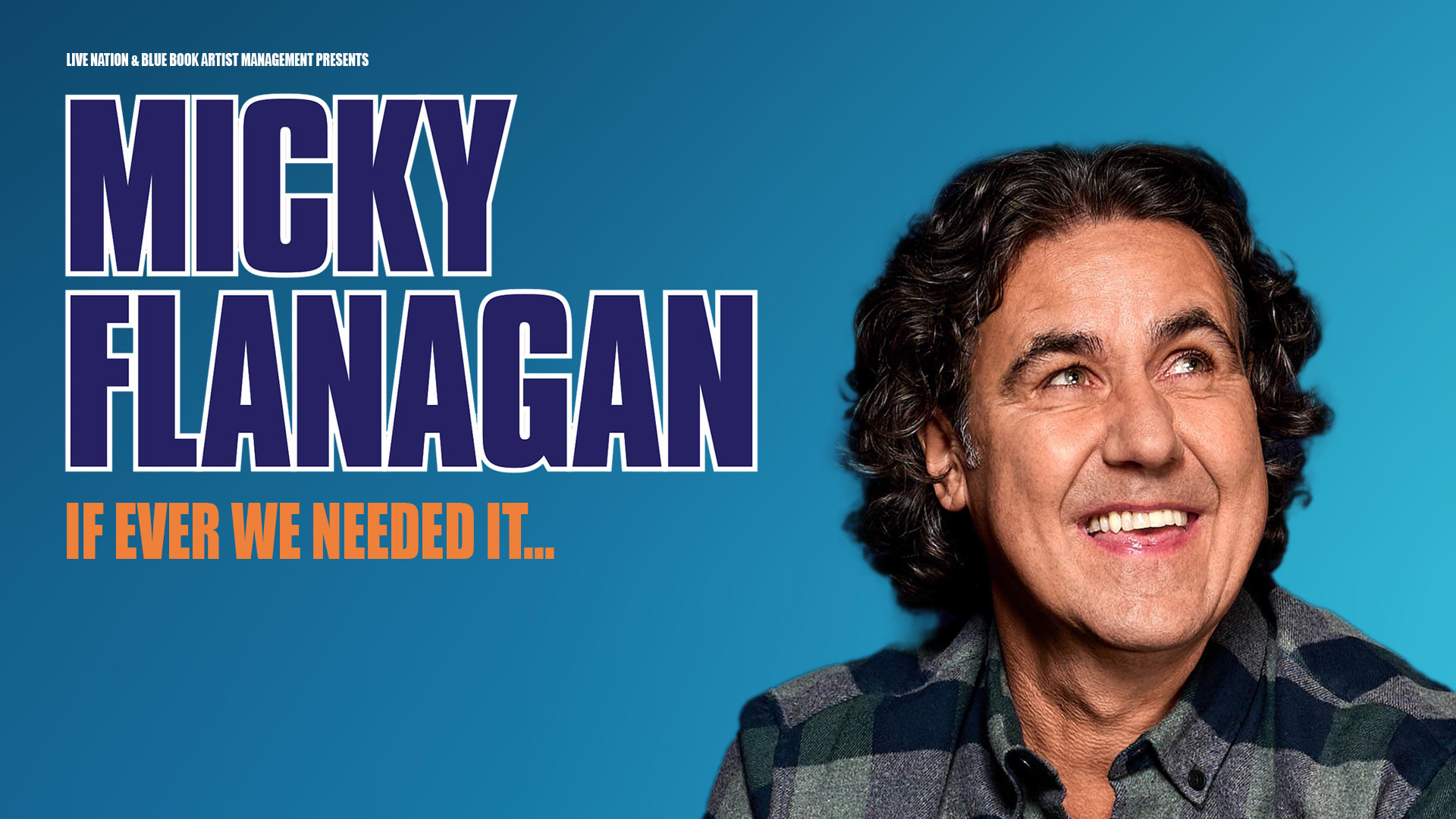 Micky Flanagan: If Ever We Needed It...