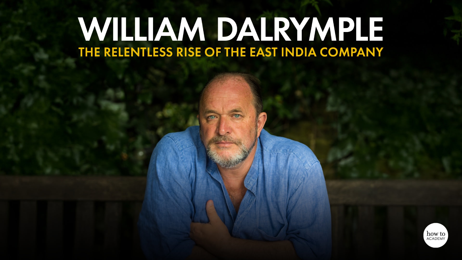 William Dalrymple – The Relentless Rise of the East India Company