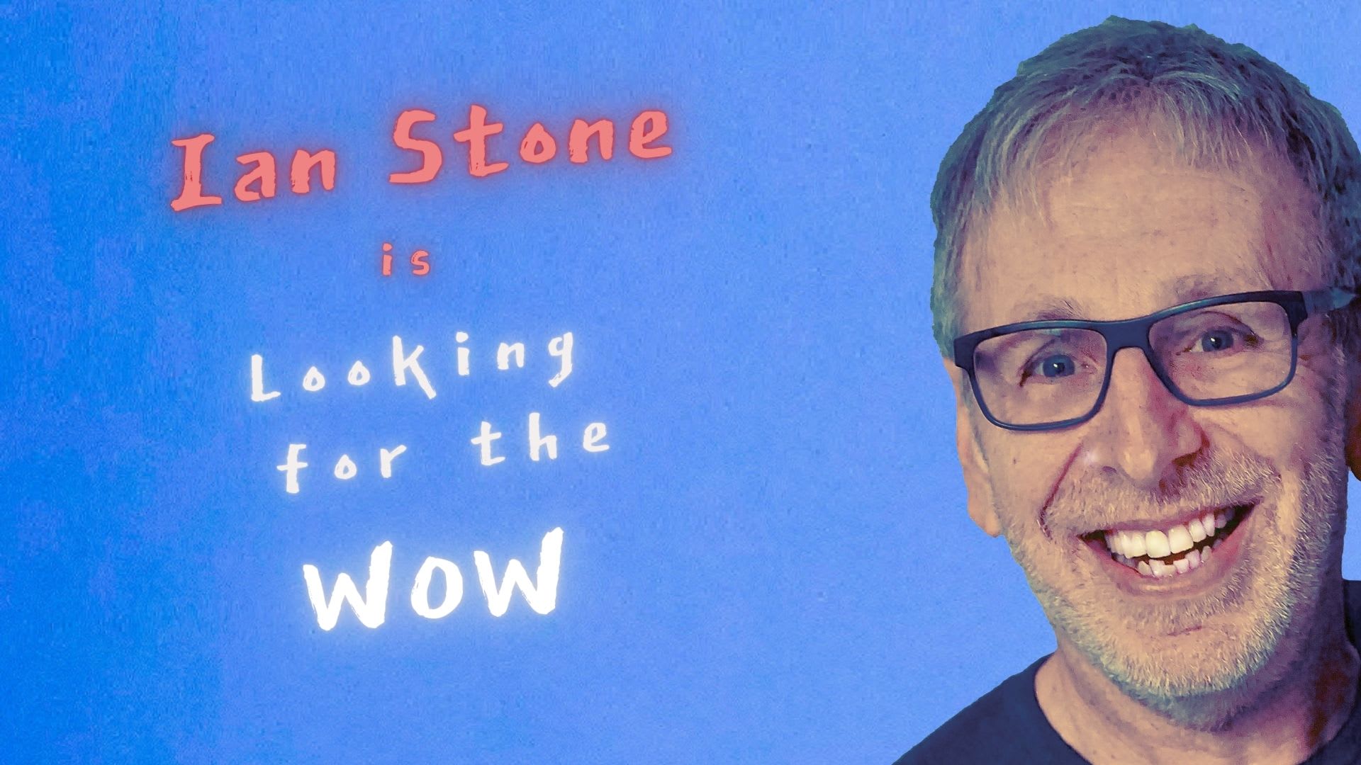 Ian Stone is Looking for the Wow