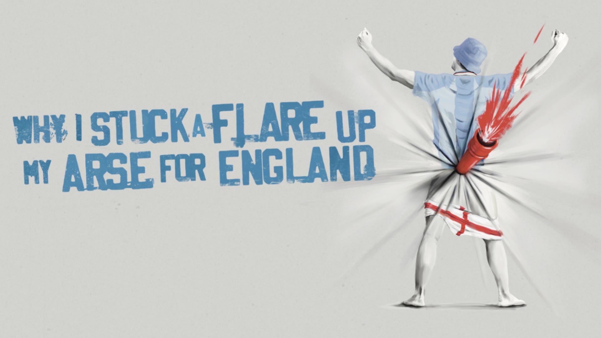 Why I Stuck A Flare Up My Arse For England