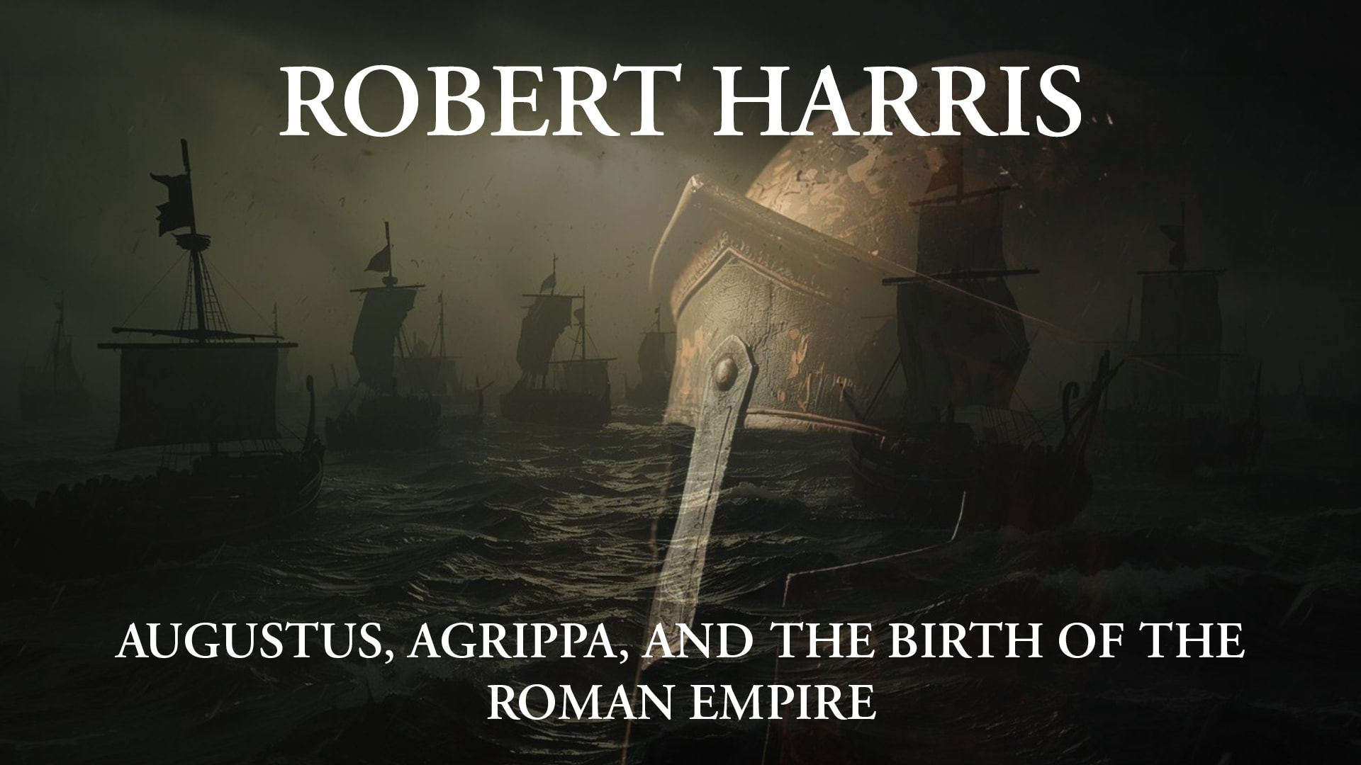Robert Harris: Augustus, Agrippa, and the Birth of the Roman Empire