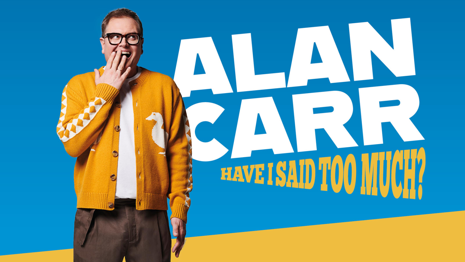 Promotional poster reading 'ALAN CARR Have I Said Too Much?' in white and yellow type on a blue and yellow background, with a figure in a mustard cardigan covering their mouth.