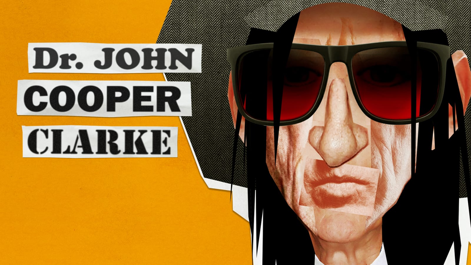 Promotional artwork reading 'Dr. JOHN COOPER CLARKE' in bold cut-out lettering on white strips, set against an amber background beside a stylised illustrated face wearing oversized dark sunglasses and long black hair