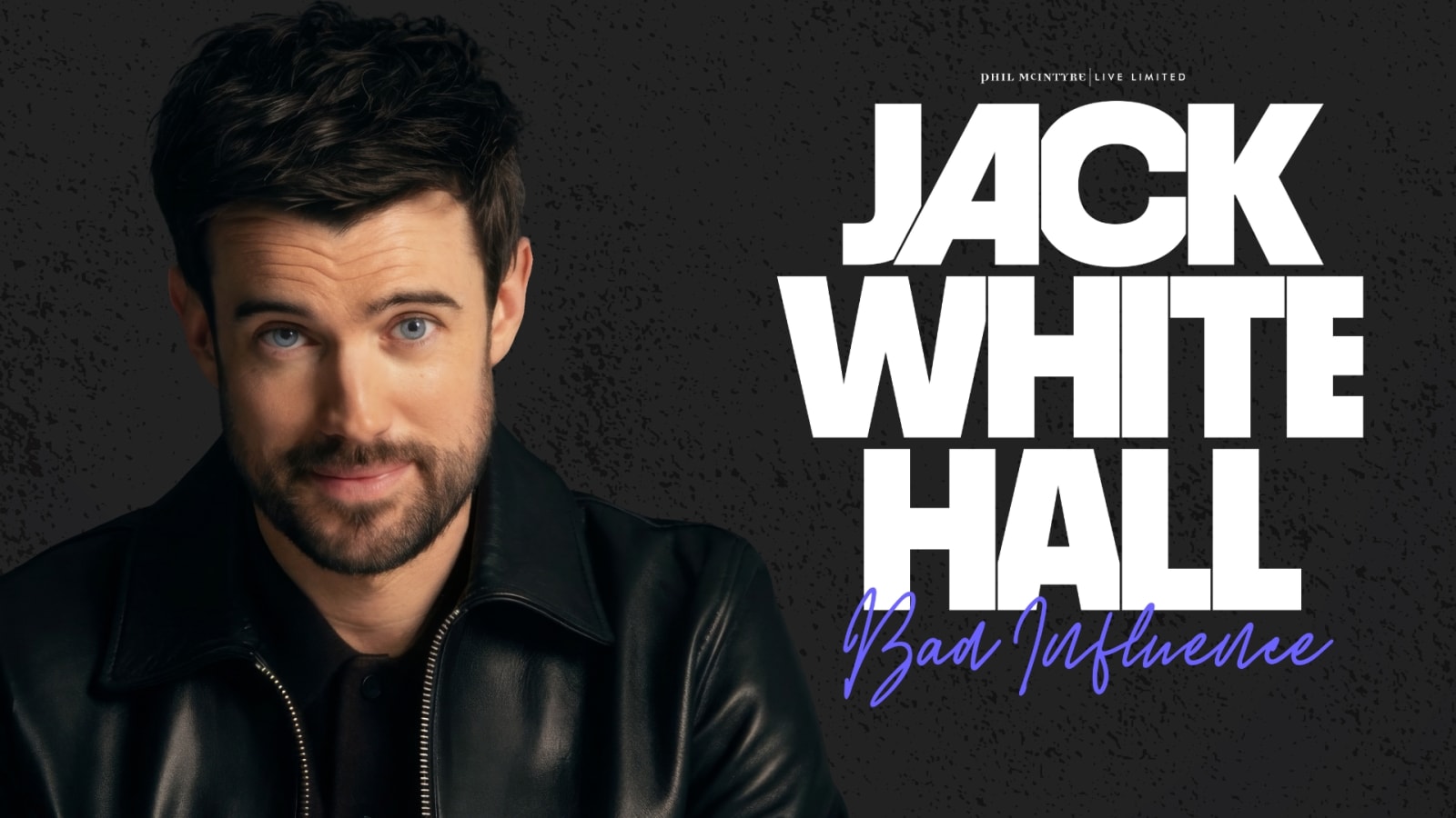 Promotional artwork with bold white text reading Jack Whitehall and Bad Influence in blue cursive, beside a portrait of a dark-haired bearded man in a black leather jacket on a dark background.