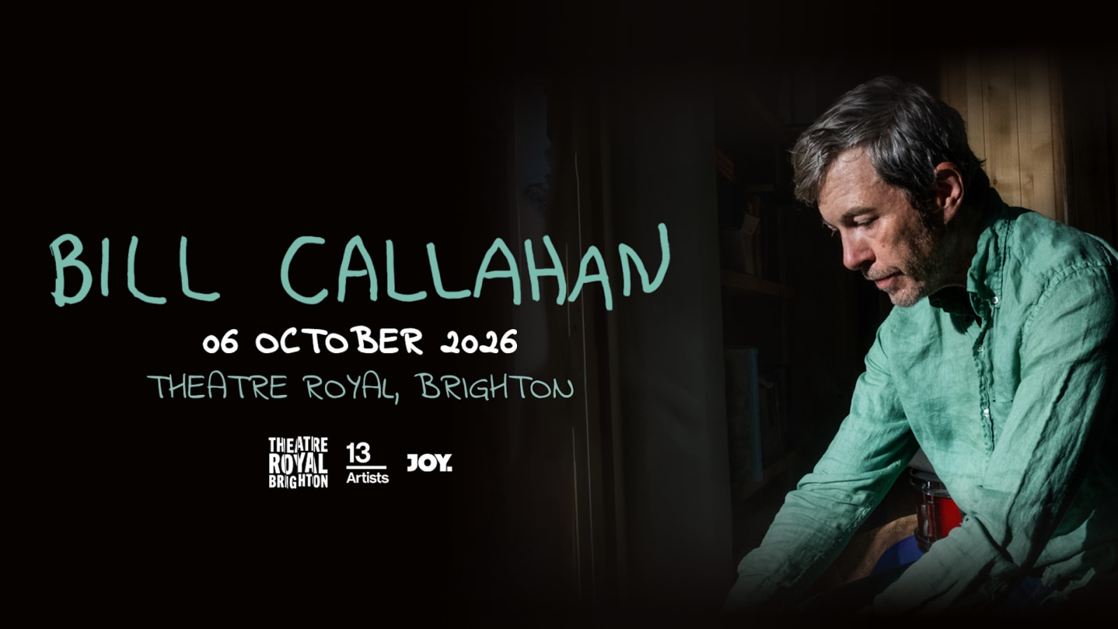 Dark promotional graphic with hand-lettered teal text reading BILL CALLAHAN, 06 October 2026, Theatre Royal Brighton, with logos for Theatre Royal Brighton, 13 Artists and JOY.