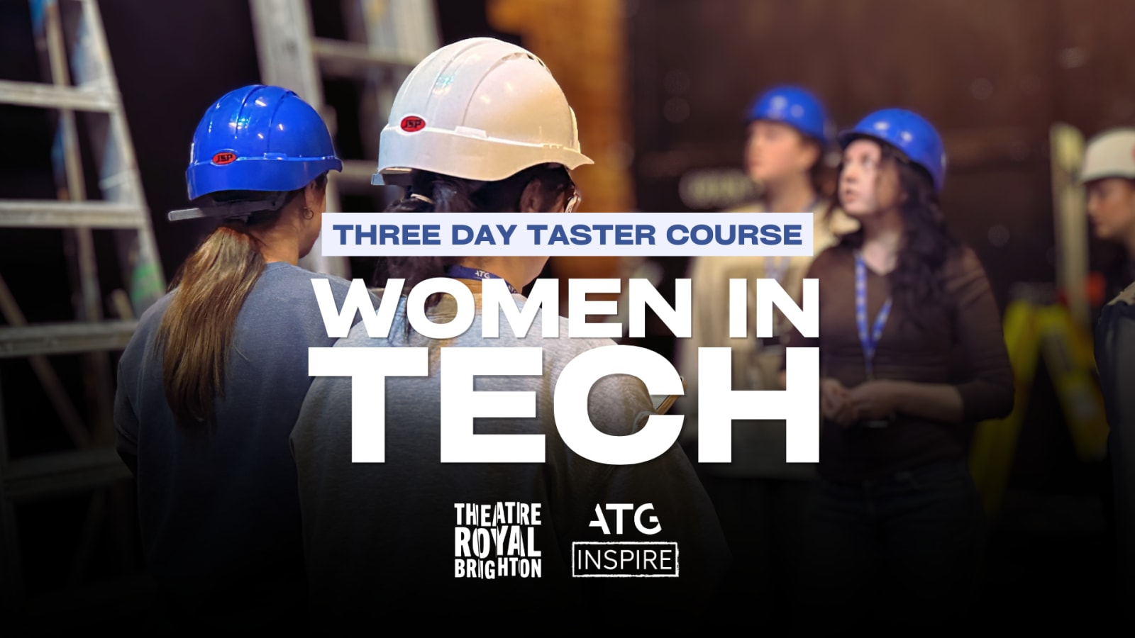 Promotional graphic reading 'THREE DAY TASTER COURSE – WOMEN IN TECH' in white text, with people wearing hard hats in a darkened backstage space and Theatre Royal Brighton and ATG Inspire logos below.