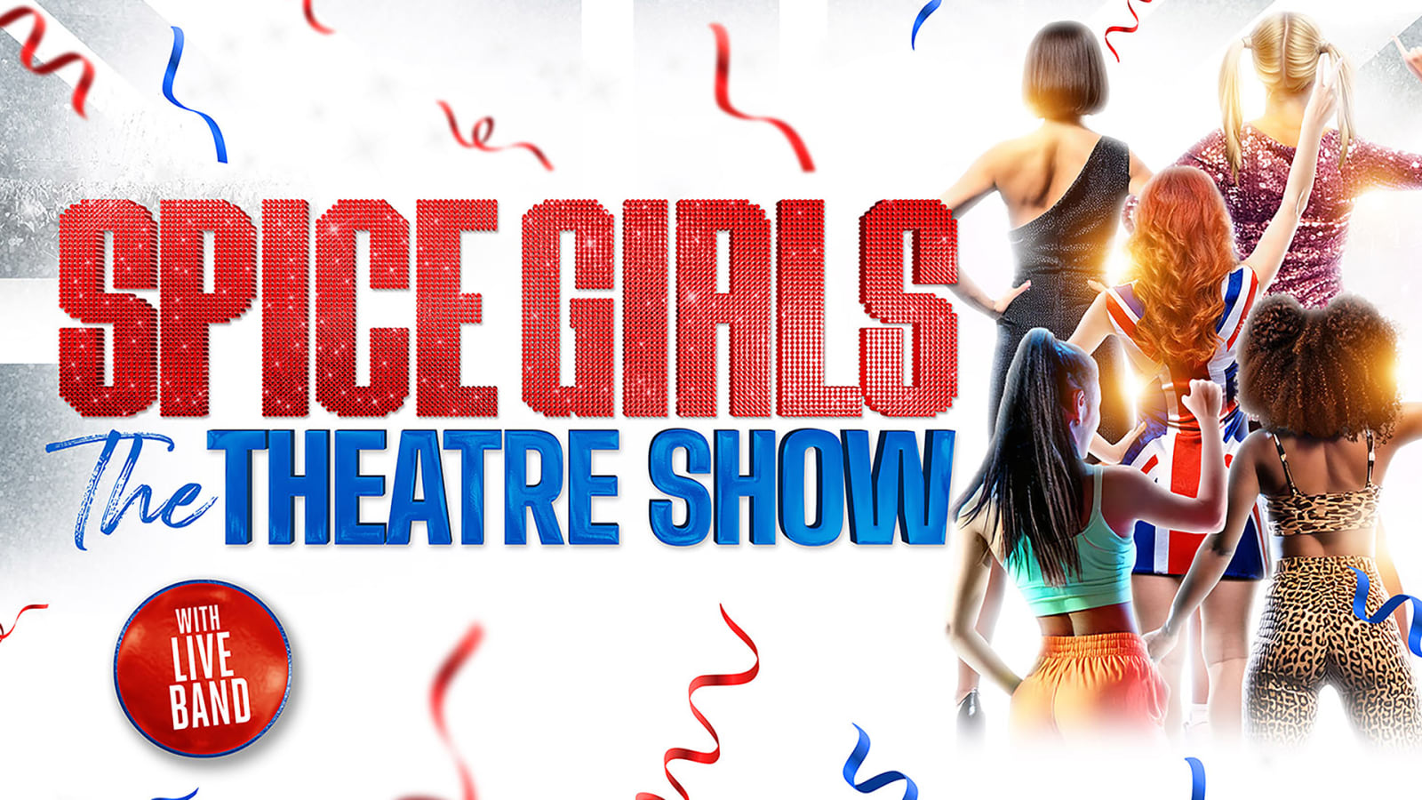 Promotional poster reading 'SPICE GIRLS The Theatre Show' with a red badge reading 'With Live Band'.