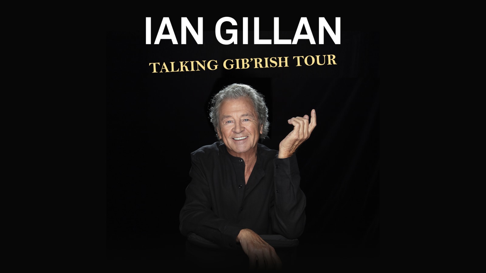 Promotional poster with white block text reading IAN GILLAN and gold text reading TALKING GIB'RISH TOUR above a portrait of a man in a black shirt against a black background