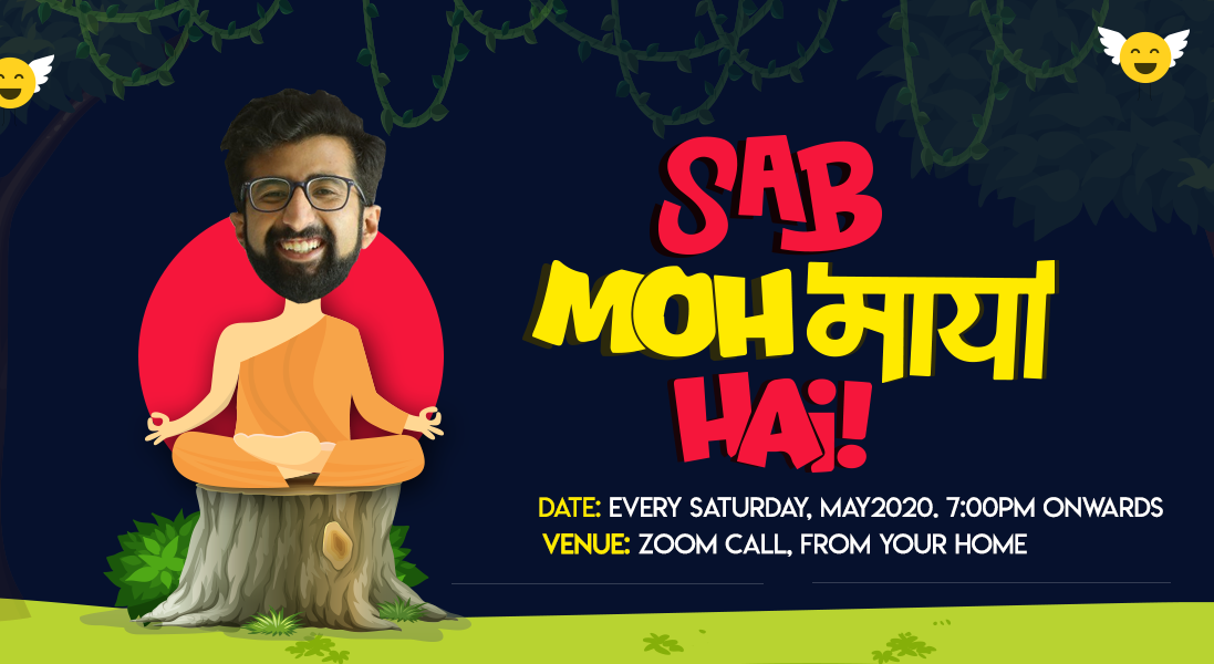 Sab Moh Maya Hai – Zoom Edition III