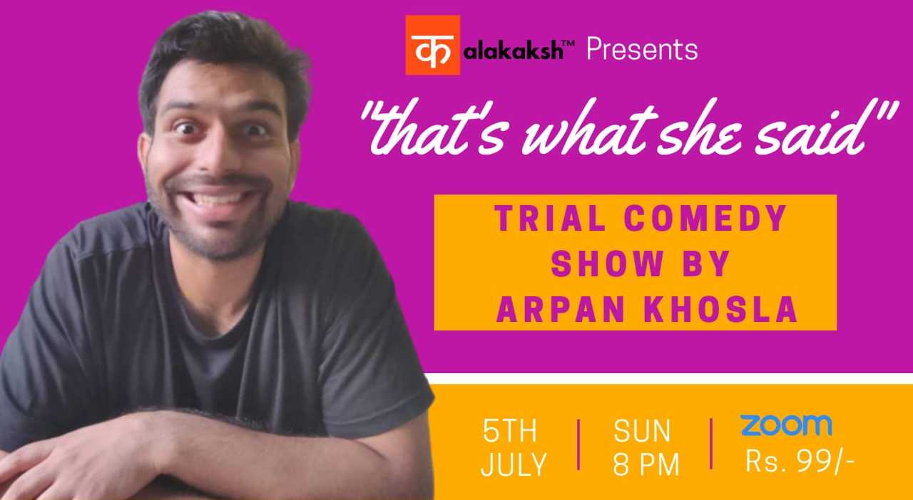 “That’s what she said” Arpan khosla’s trial show