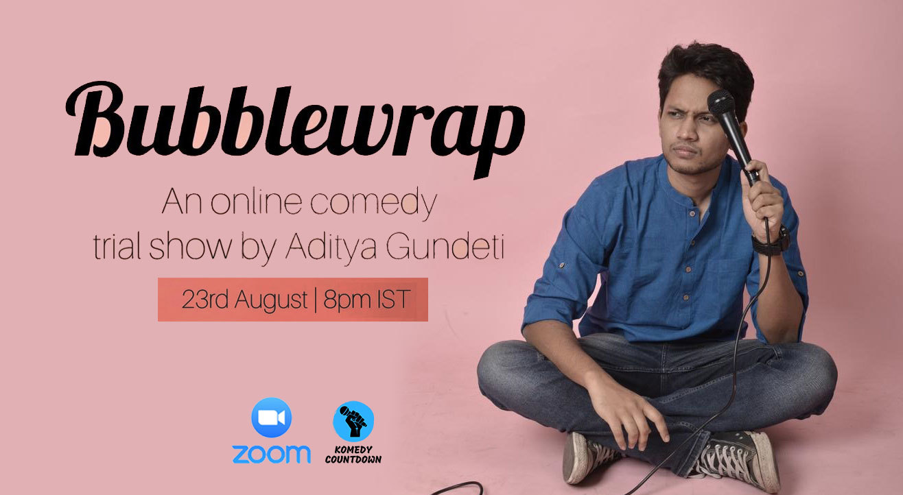 Bubblewrap – A trial show by Aditya Gundeti