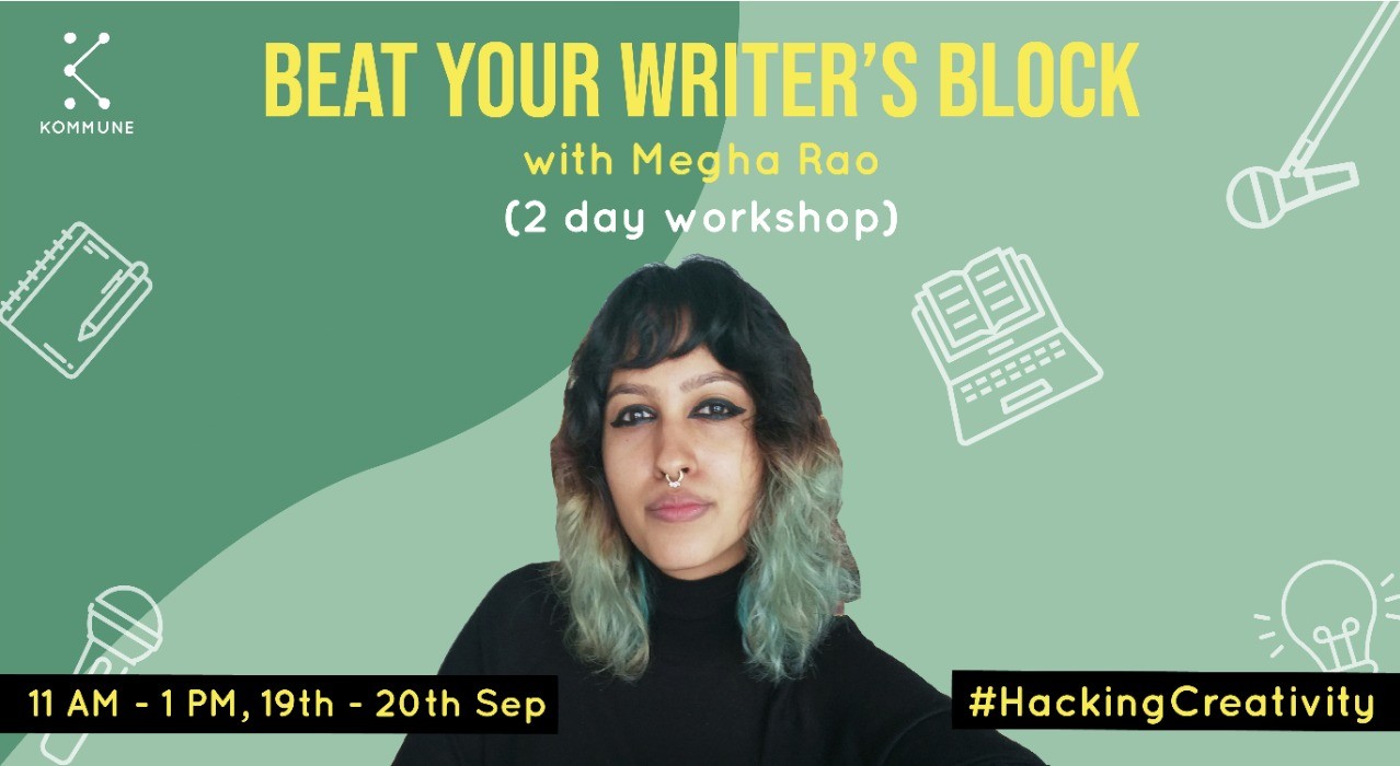 Beat Your Writer’s Block with Megha Rao || Kommune