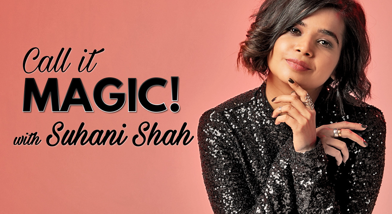 Call It magic! With Suhani Shah