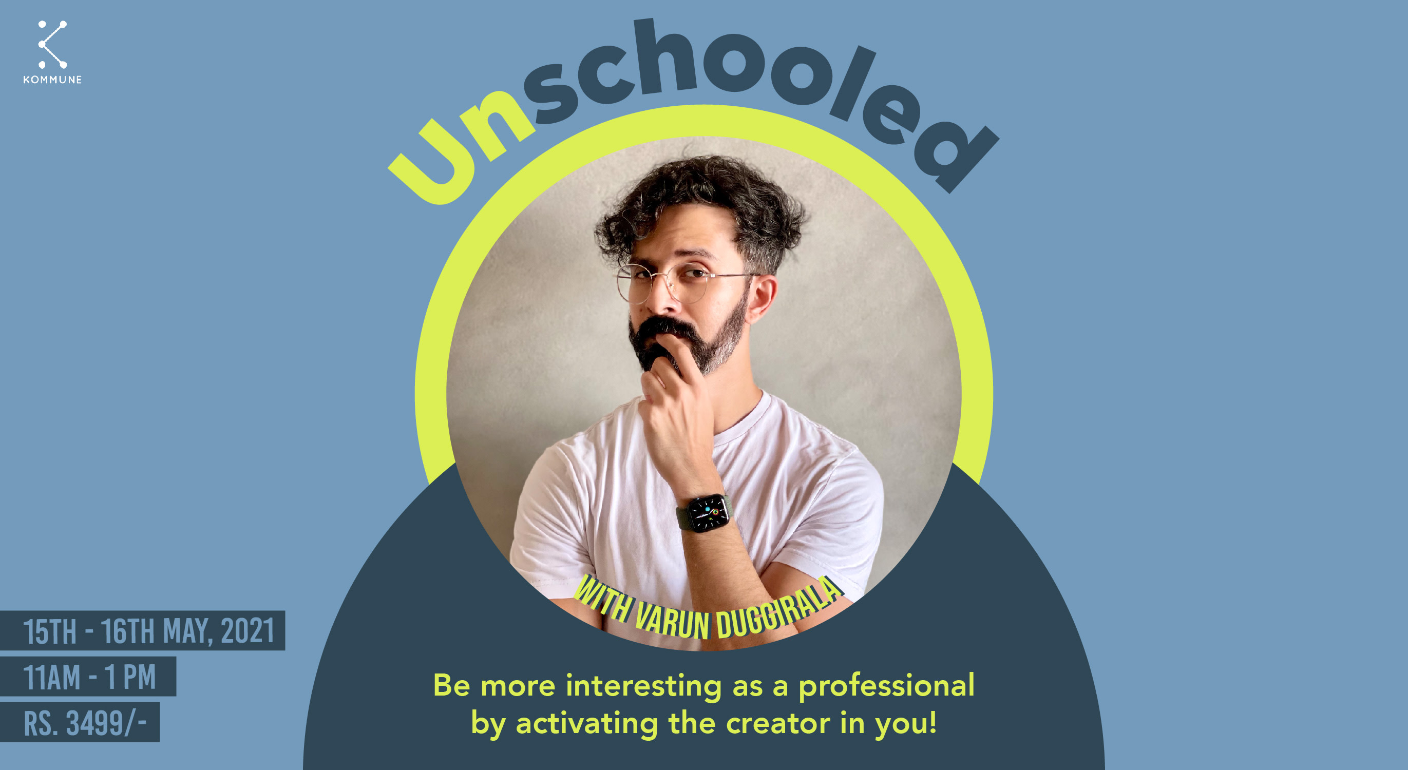 Unschooled with Varun Duggirala – Be more interesting as a professional by activating the creator in you || Kommune