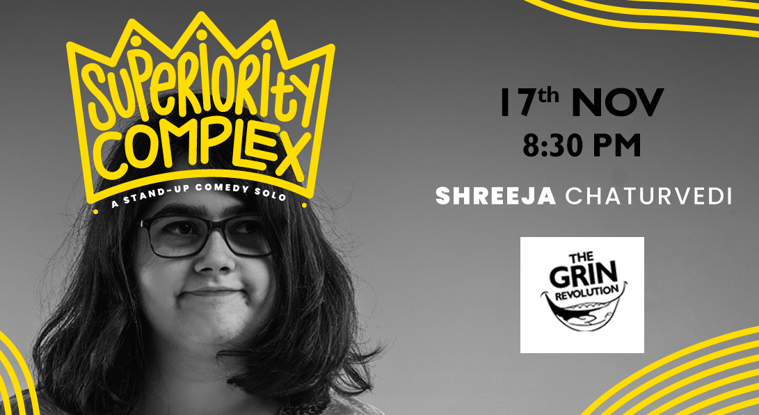 Grin Revolution: Superiority Complex w/ Shreeja Chaturvedi!