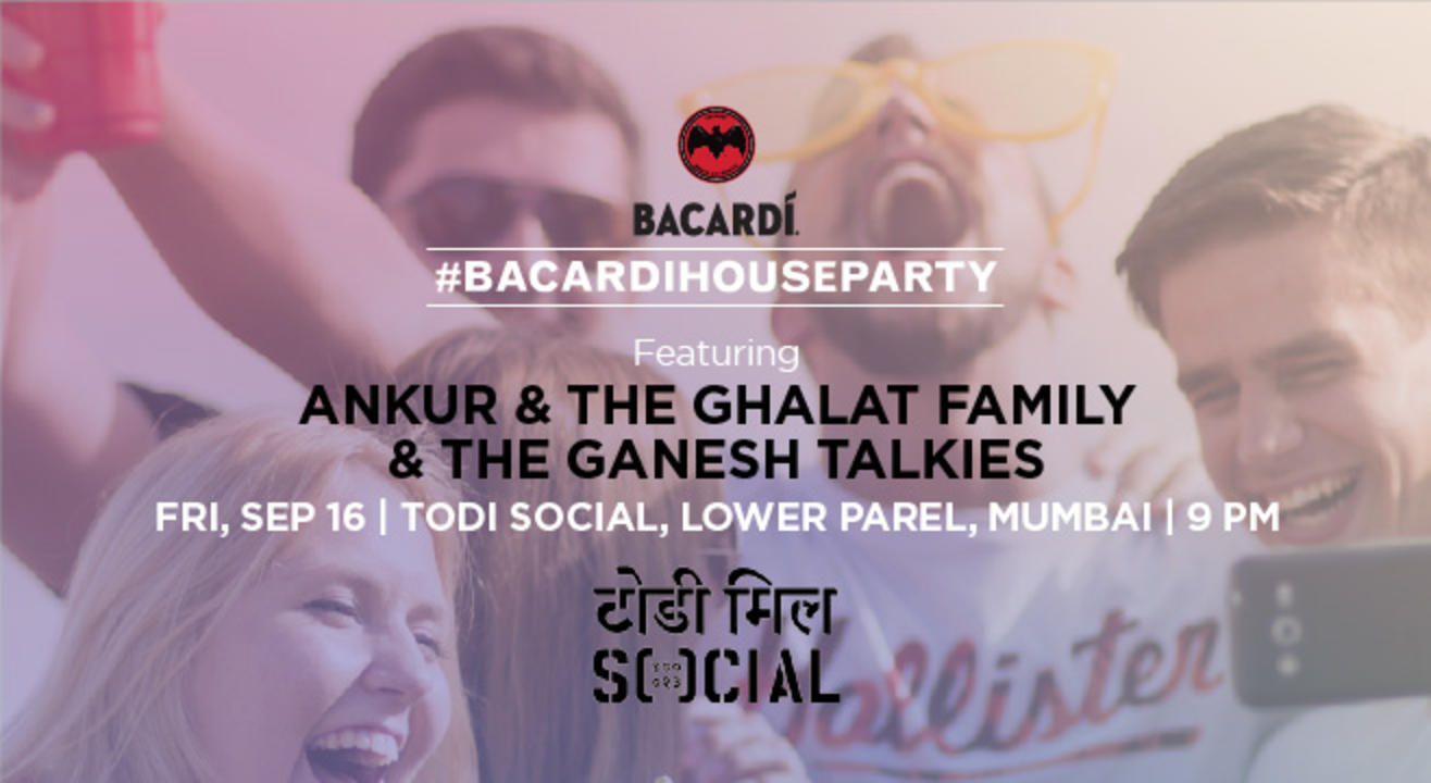 Bacardi House Party ft. Ankur & The Ghalat Family and The Ganesh Talkies