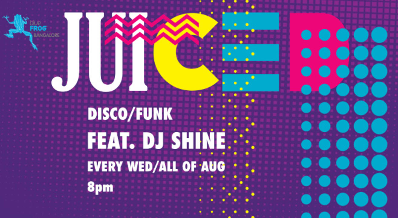 BlueFROG Bangalore presents Juiced ft. Shine &  Axo