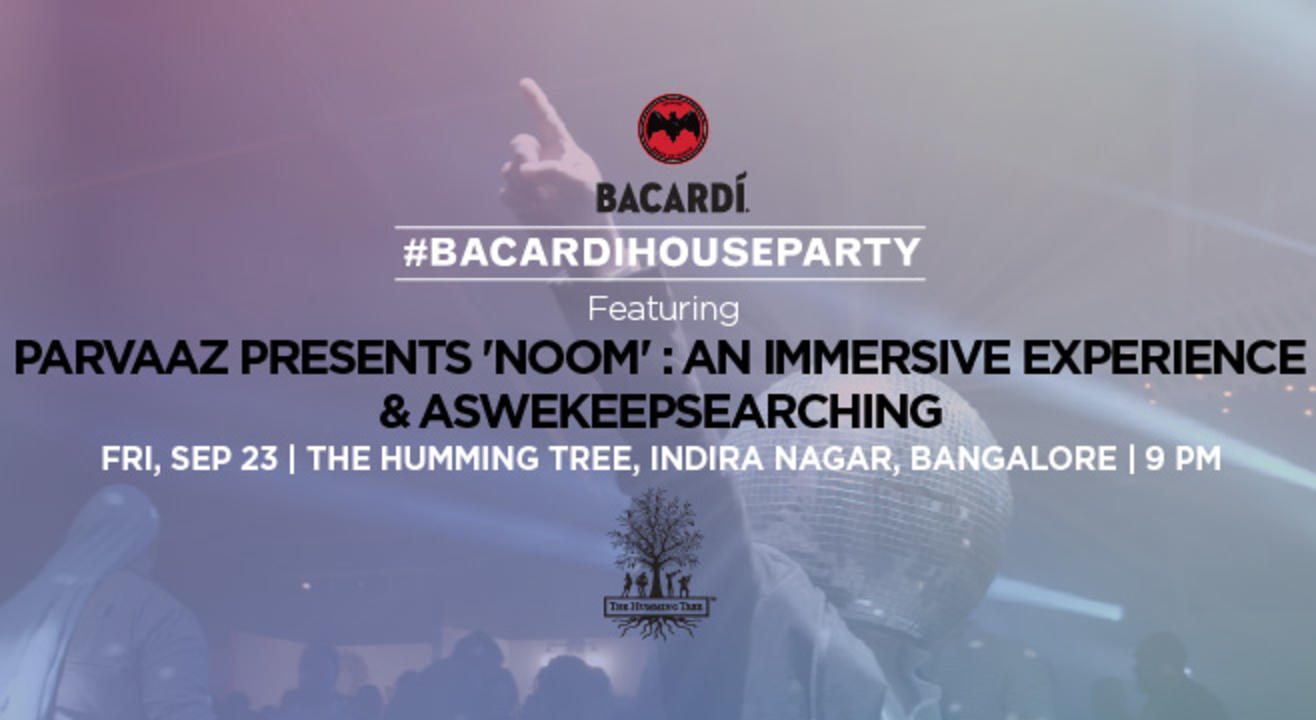 Bacardi House Party ft. Parvaaz presents 'NOOM' : An Immersive Experience and aswekeepsearching