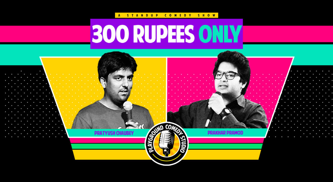 300 Rupees Only – A Stand-Up Comedy Show