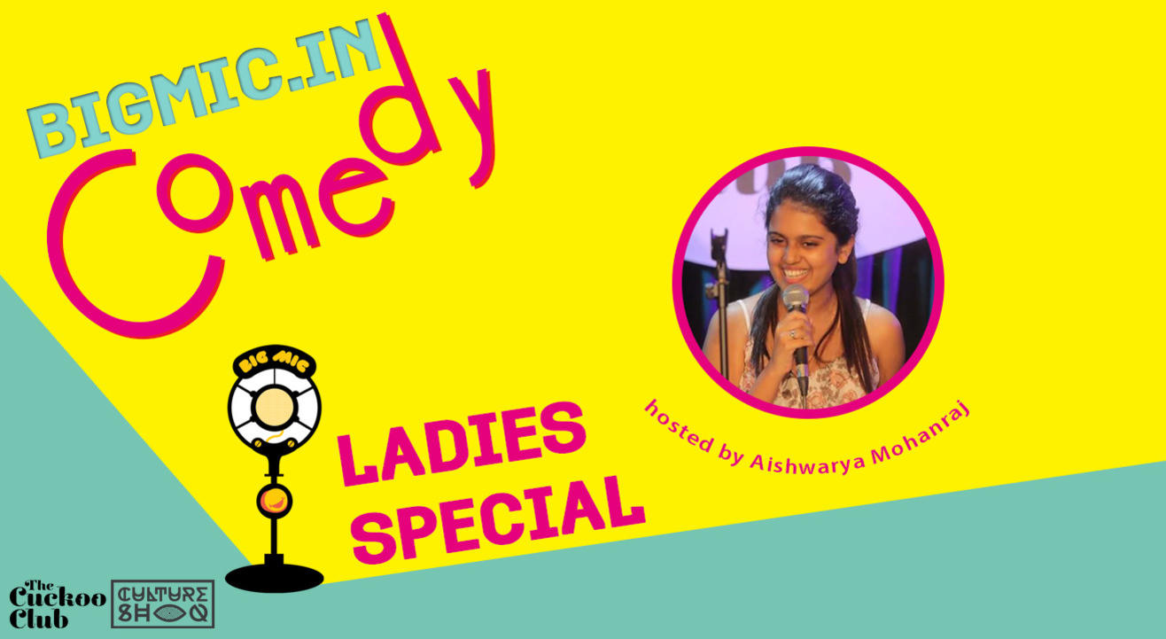 BIGMIC.in Ladies Special Comedy Open Mic hosted by Aishwarya Mohanraj