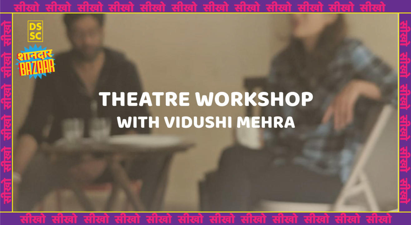 Theatre Workshop with Vidushi Mehra