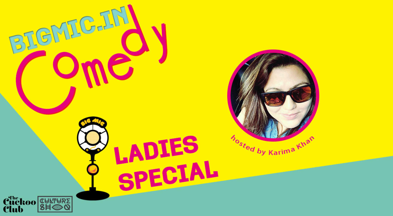 BIGMIC.in Comedy Open Mic Ladies Special hosted by Karima Khan