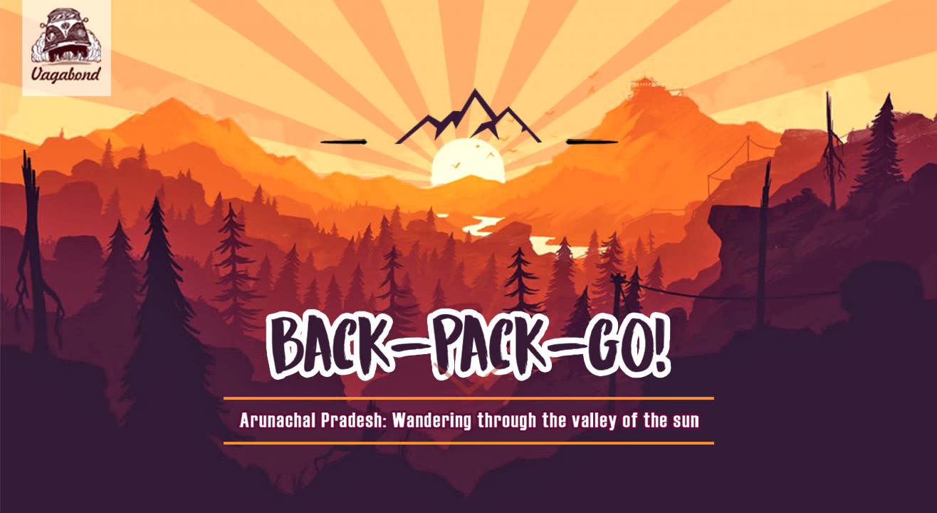 Arunachal Pradesh- Backpacking Through The Valley Of The Sun