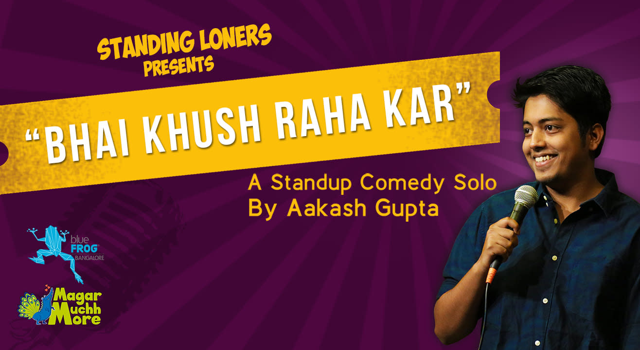 Bhai, Khush Raha Kar! - A Stand Up Comedy Solo by Aakash Gupta