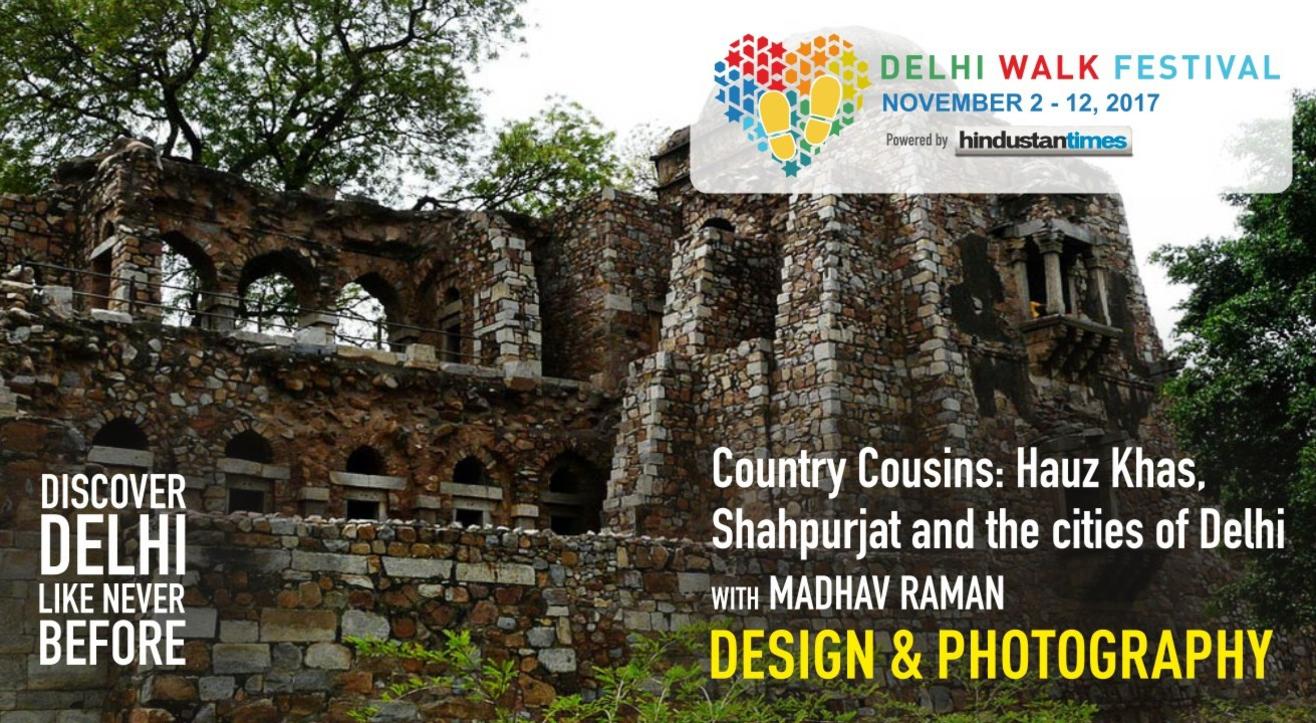 Delhi Walk Festival - Country Cousins: Hauz Khas, Shahpurjat and The Cities of Delhi