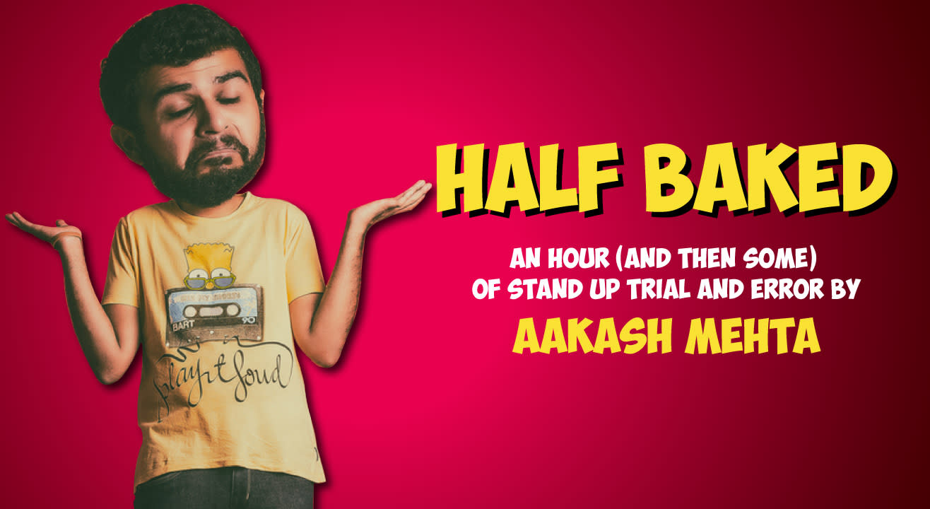Half Baked- An Hour Of Stand up Trial And Error Comedy By Aakash Mehta
