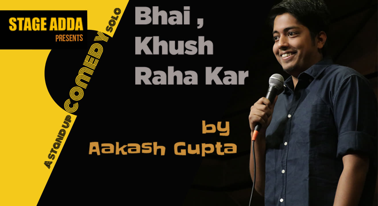 Stage Adda presents -Bhai Khush Raha Kar (A stand up comedy special by Aakash Gupta)