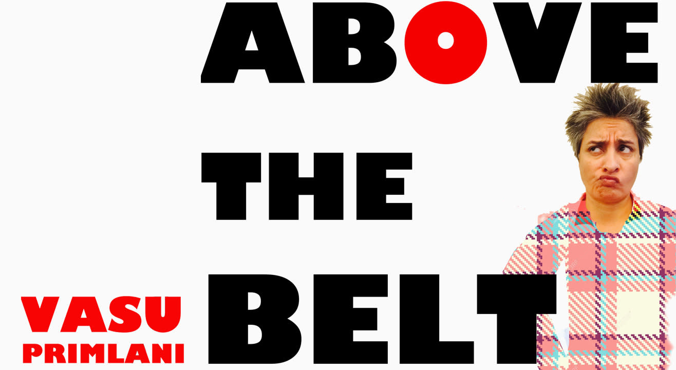 Above The Belt Ft. Vasu Primlani