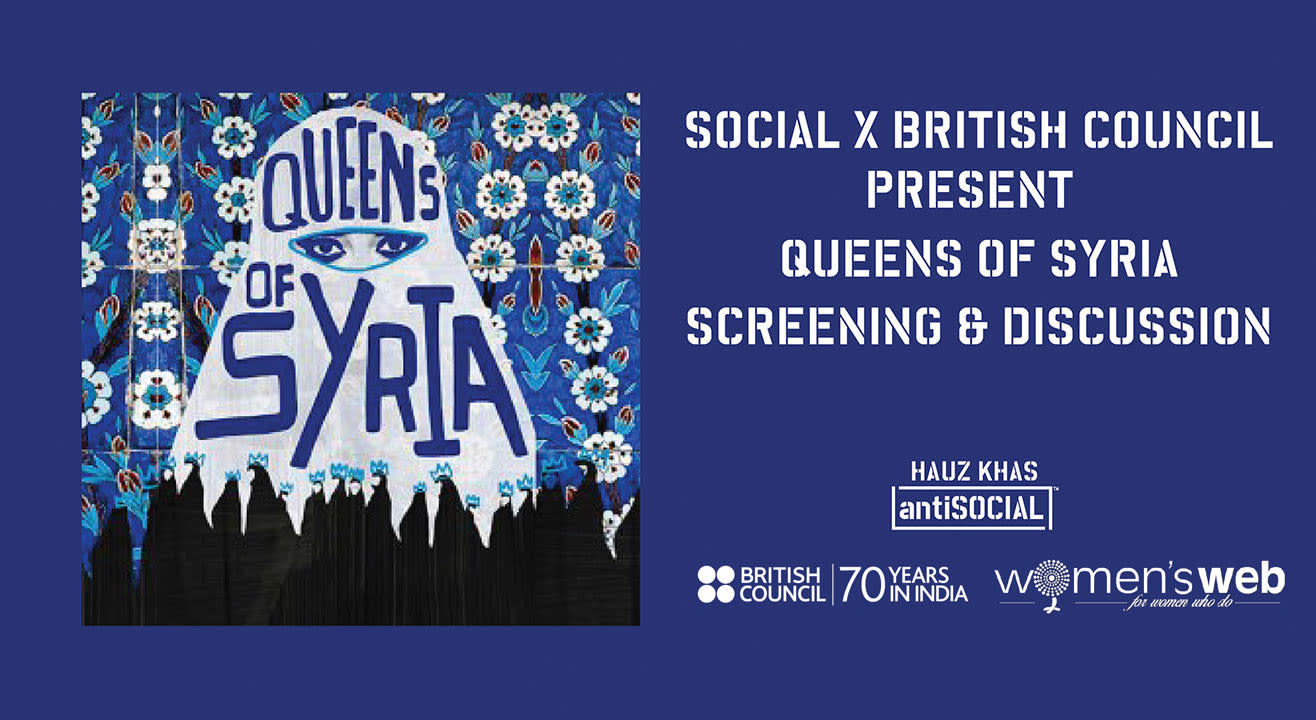 Social x British Council: Queens of Syria | Screening & Discussion, Delhi