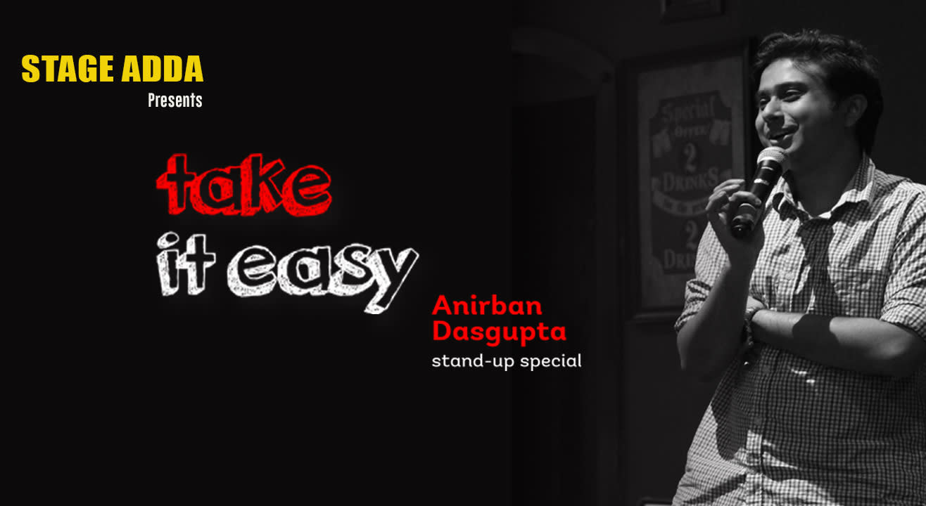 Stage Adda presents – Take it easy (A Stand up Comedy Special by Anirban Dasgupta)