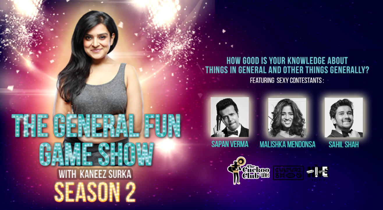 The General Fun Game Show w/ Kaneez Surka ft. Sapan Verma, Malishka Mendonsa & Sahil Shah