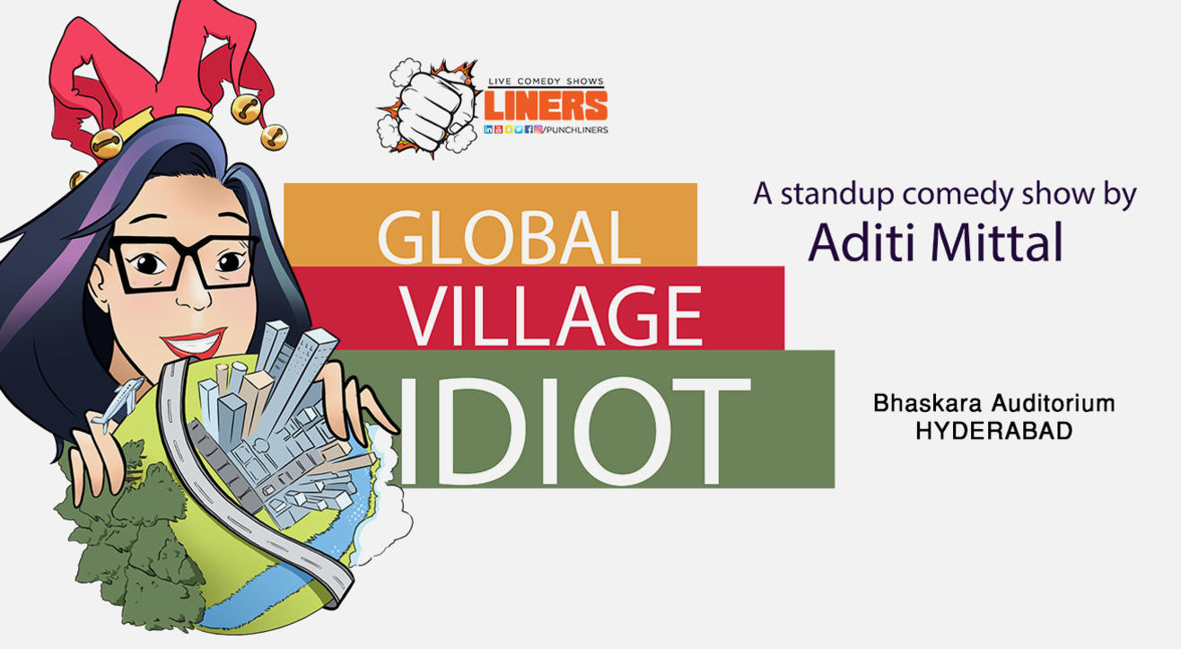 Global Village Idiot A Stand Up Comedy Show By Aditi Mittal in Hyderabad