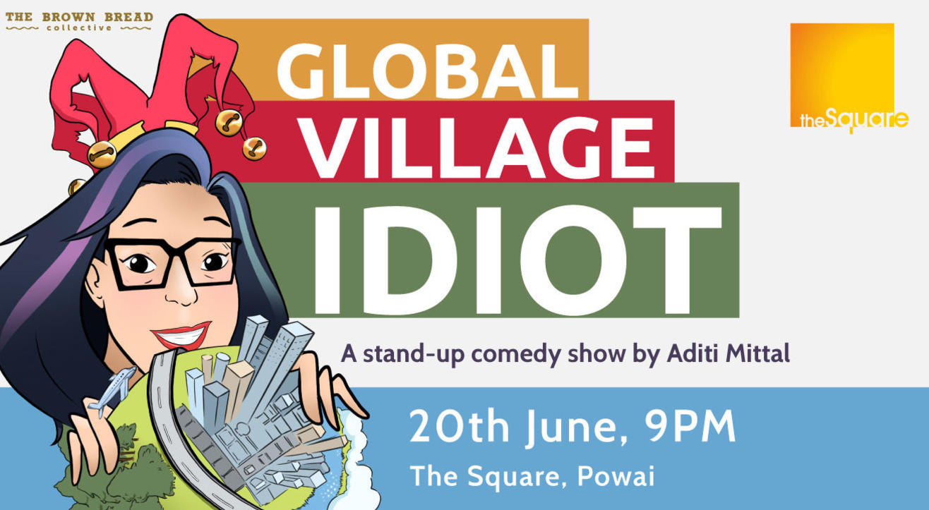 Global Village Idiot, A stand-up show by Aditi Mittal