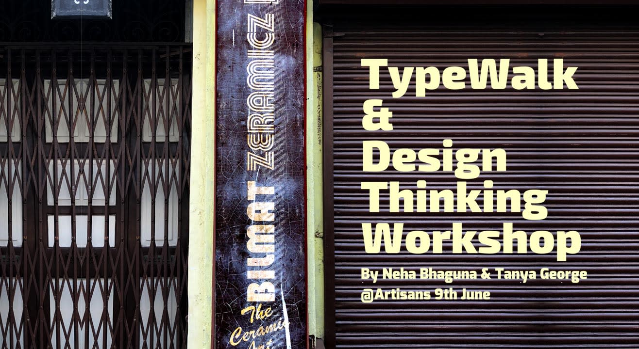 Type Walk and Design Process Workshop with Neha Bahuguna and Tanya George