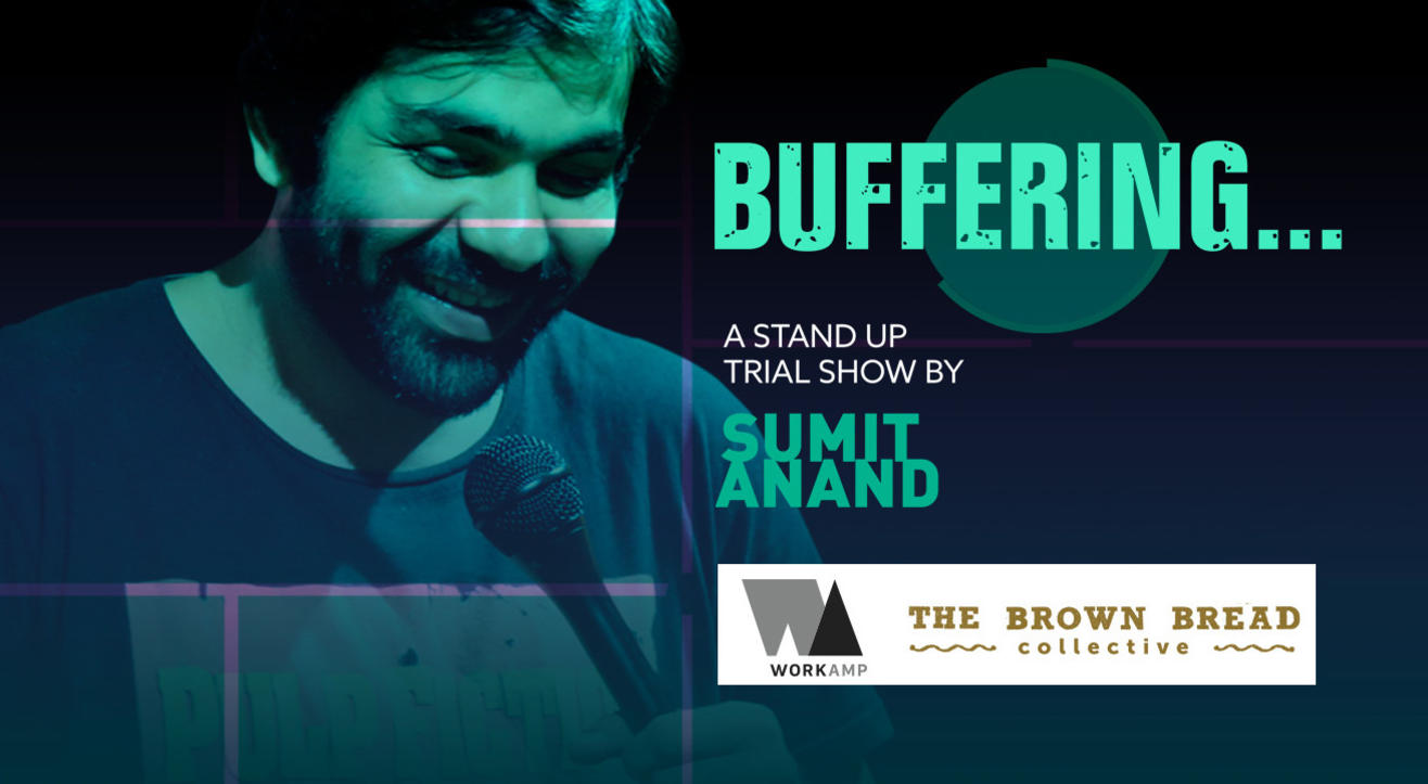 Buffering, a trial show by Sumit Anand