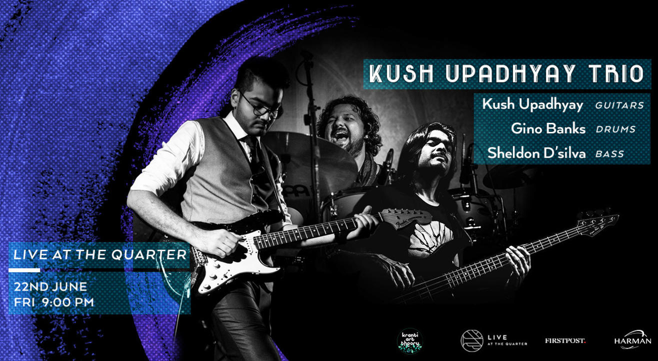 Kush Upadhyay Trio ft. Gino Banks and Sheldon D'silva at The Quarter