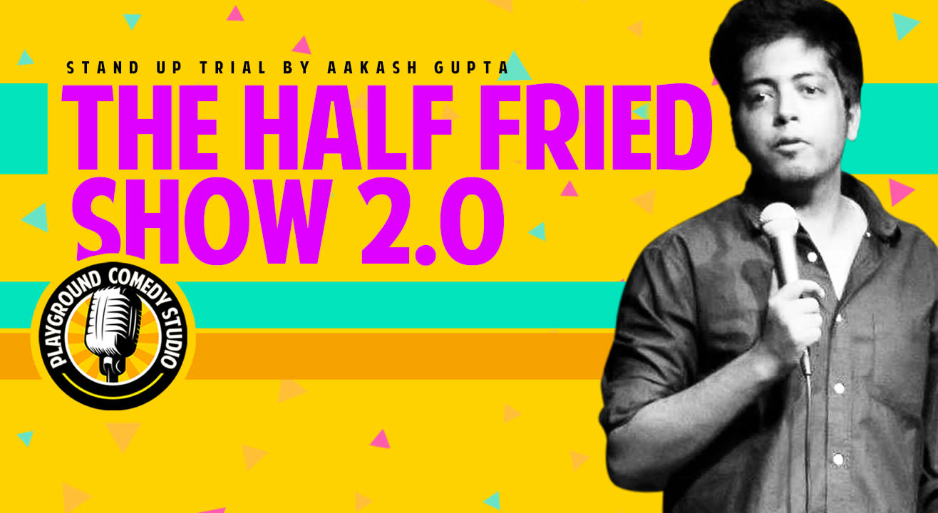 The Half Fried show 2.0 - Stand up trial by Aakash Gupta