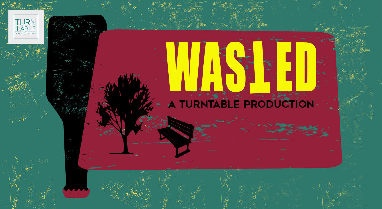 Turntable Productions present ‘Wasted’