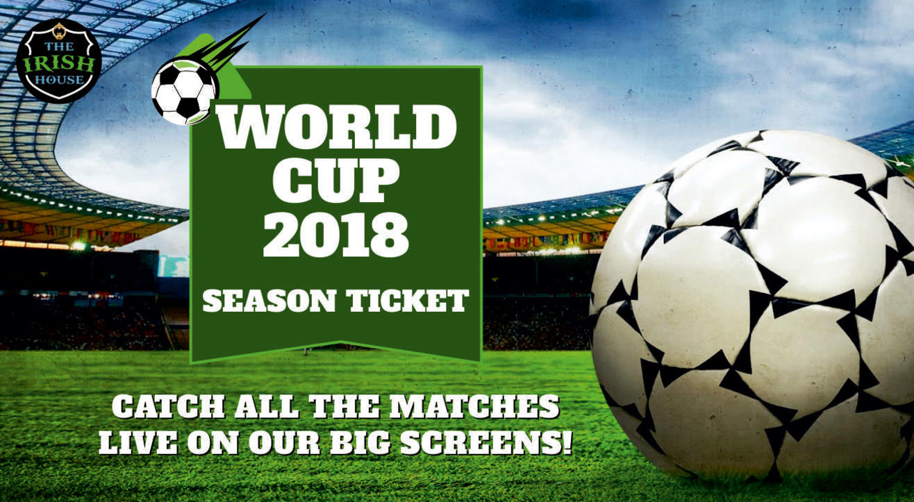 The Irish House World Cup 2018 Season Ticket, Malad